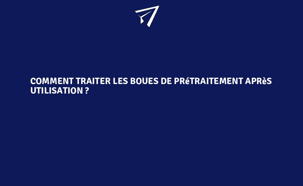 Comment traiter les boues de prétraitement après utilisation