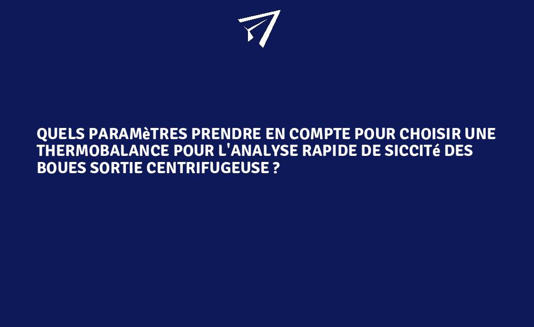 Quels paramètres prendre en compte pour choisir une thermobalance pour