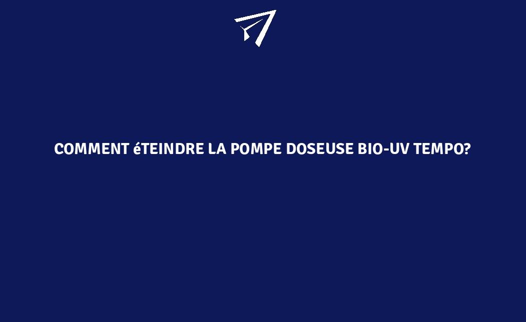 Comment éteindre la pompe doseuse BIO UV Tempo FranceEnvironnement