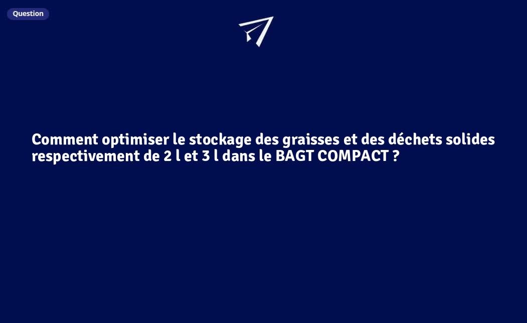 Comment optimiser le stockage des graisses et des déchets solides respectivement de 2 l et 3 l