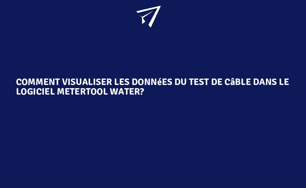 Comment Visualiser Les Données Du Test De Câble Dans Le Logiciel ...