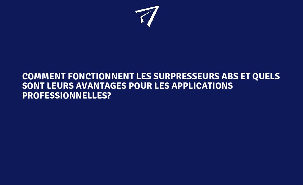 Comment Fonctionnent Les Surpresseurs Abs Et Quels Sont Leurs Avantages