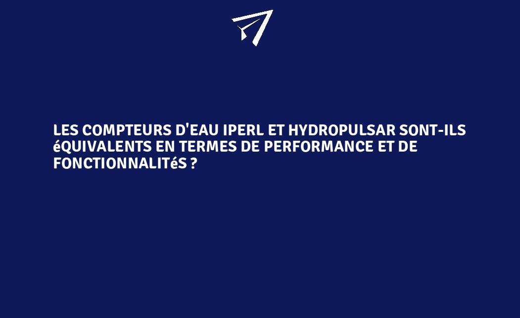 Les Compteurs D Eau Iperl Et Hydropulsar Sont Ils Quivalents En Termes